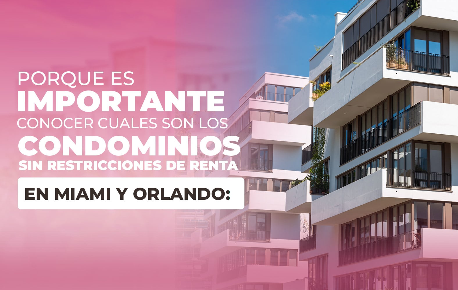 Por qué es Importante Conocer cuales son los Condominios sin Restricciones de renta en Miami y Orlando: